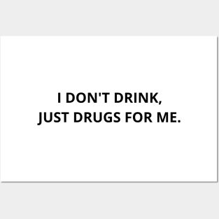 i don't drink, just drugs for me. Posters and Art